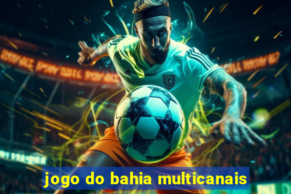 jogo do bahia multicanais